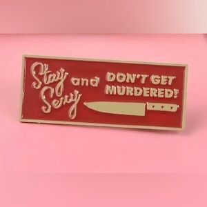 2/$20 - ENAMEL PIN - Stay Sexy And Don’t Get Murdered